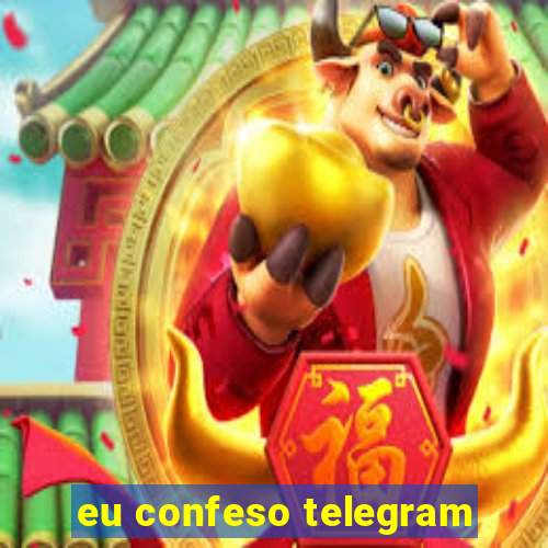 eu confeso telegram